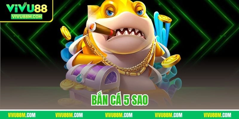 Bắn cá 5 sao