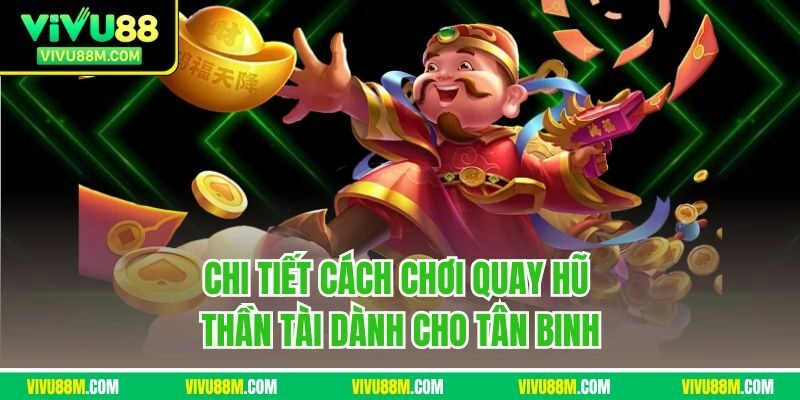 Chi tiết cách chơi quay hũ Thần Tài dành cho tân binh