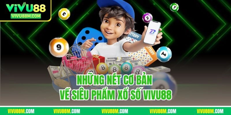 Những nét cơ bản về siêu phẩm xổ số Vivu88