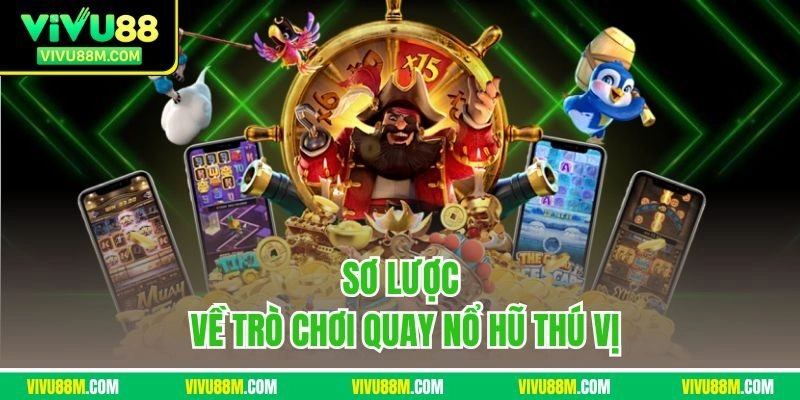 Sơ lược về trò chơi quay nổ hũ thú vị