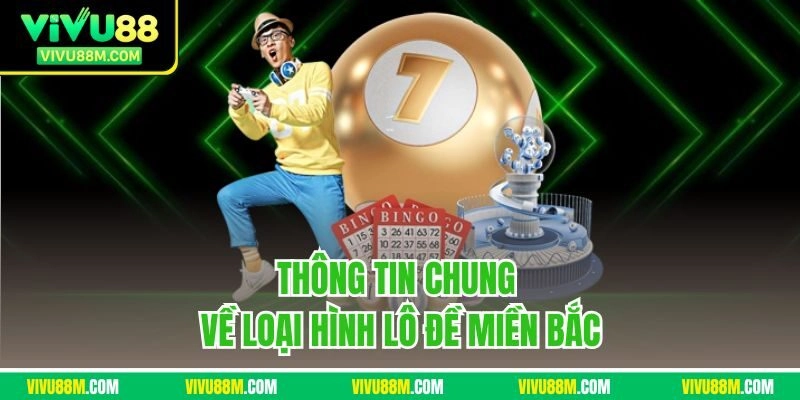 Thông tin chung về loại hình lô đề miền Bắc