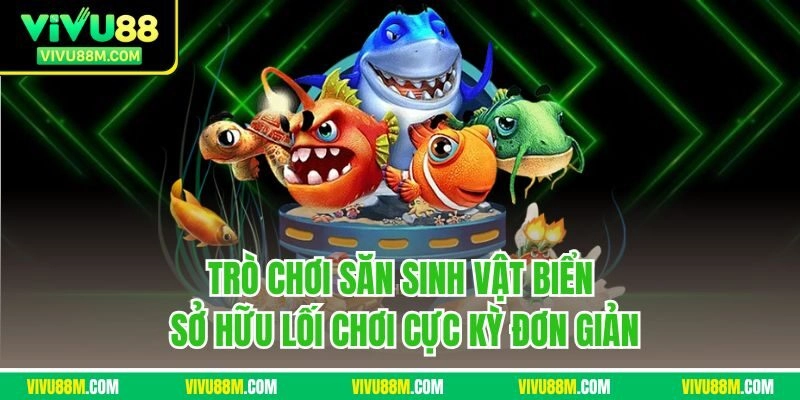 Trò chơi săn sinh vật biển sở hữu lối chơi cực kỳ đơn giản